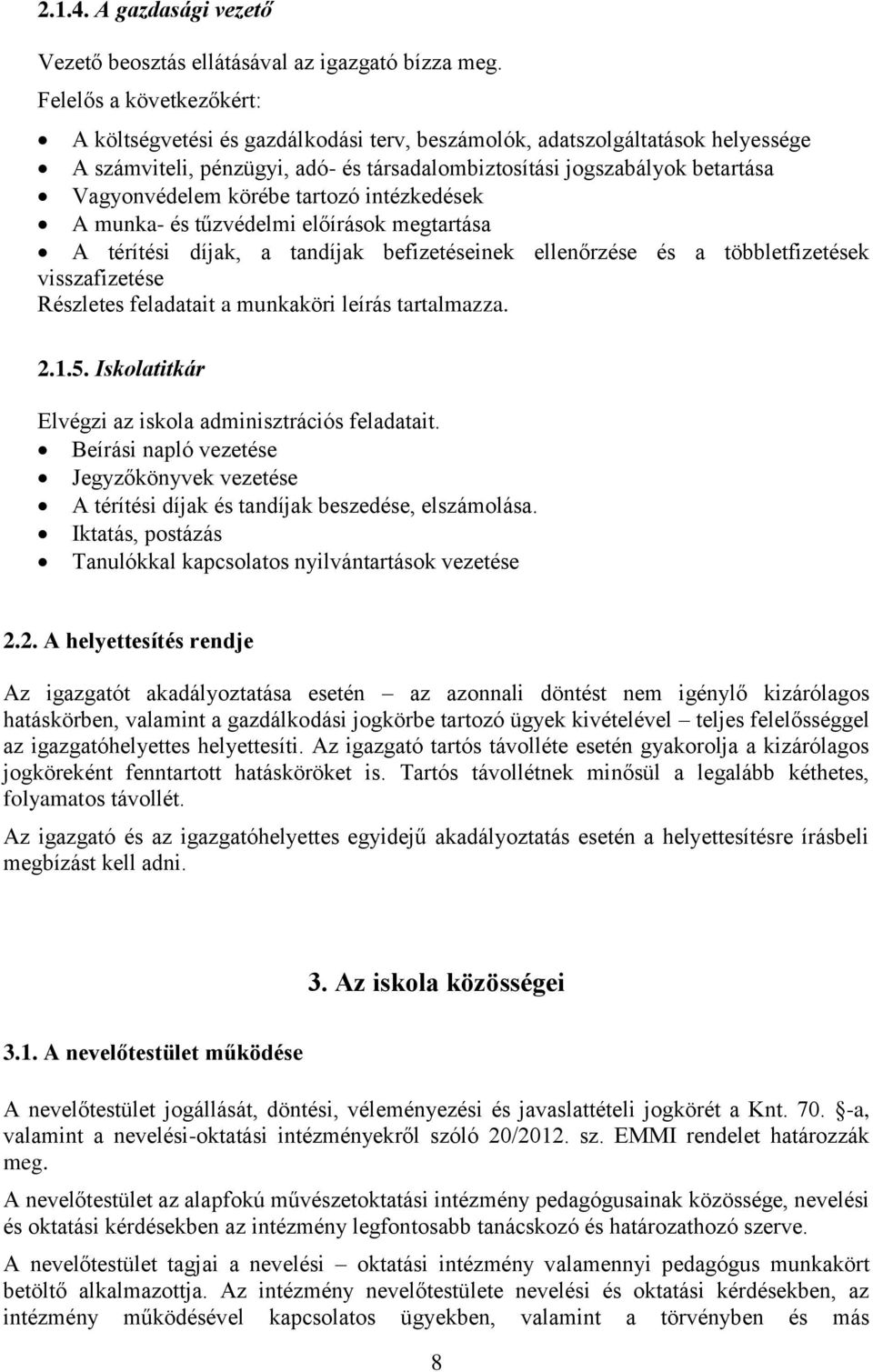 körébe tartozó intézkedések A munka- és tűzvédelmi előírások megtartása A térítési díjak, a tandíjak befizetéseinek ellenőrzése és a többletfizetések visszafizetése Részletes feladatait a munkaköri