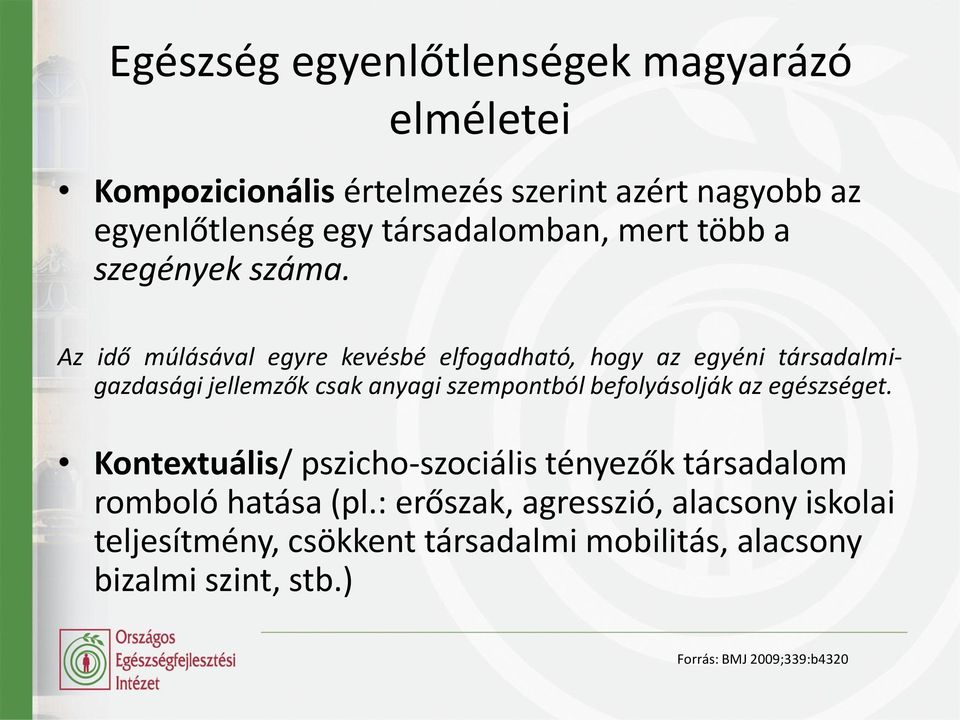Az idő múlásával egyre kevésbé elfogadható, hogy az egyéni társadalmigazdasági jellemzők csak anyagi szempontból befolyásolják