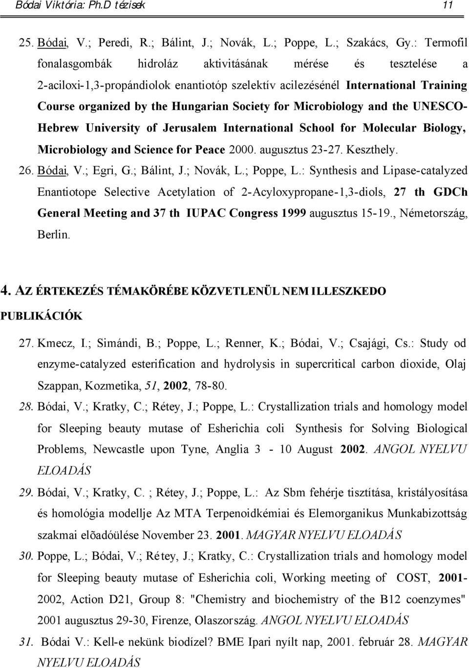 for Microbiology and the UNESC- Hebrew University of Jerusalem International School for Molecular Biology, Microbiology and Science for Peace 2000. augusztus 23-27. Keszthely. 26. Bódai, V.; Egri, G.