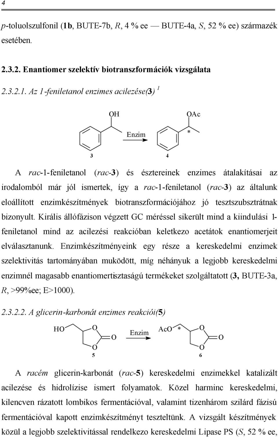 Az 1-feniletanol enzimes acilezése(3) 1 H Ac Enzim * 3 4 A rac-1-feniletanol (rac-3) és észtereinek enzimes átalakításai az irodalomból már jól ismertek, így a rac-1-feniletanol (rac-3) az általunk