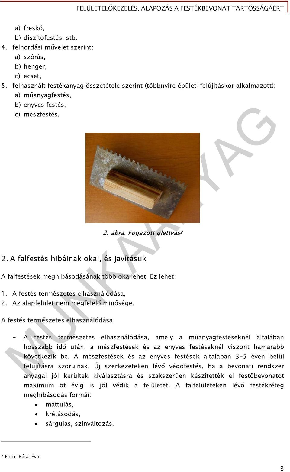 A falfestés hibáinak okai, és javításuk A falfestések meghibásodásának több oka lehet. Ez lehet: 1. A festés természetes elhasználódása, 2. Az alapfelület nem megfelelő minősége.