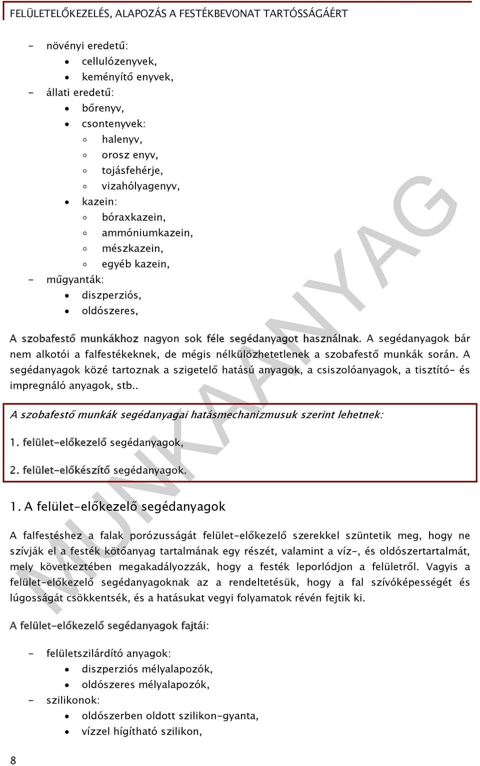 A segédanyagok bár nem alkotói a falfestékeknek, de mégis nélkülözhetetlenek a szobafestő munkák során.