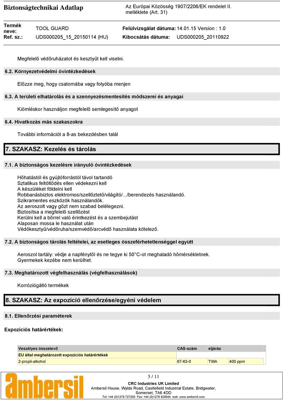 Hivatkozás más szakaszokra További információt a 8-as bekezdésben talál 7. SZAKASZ: Kezelés és tárolás 7.1.