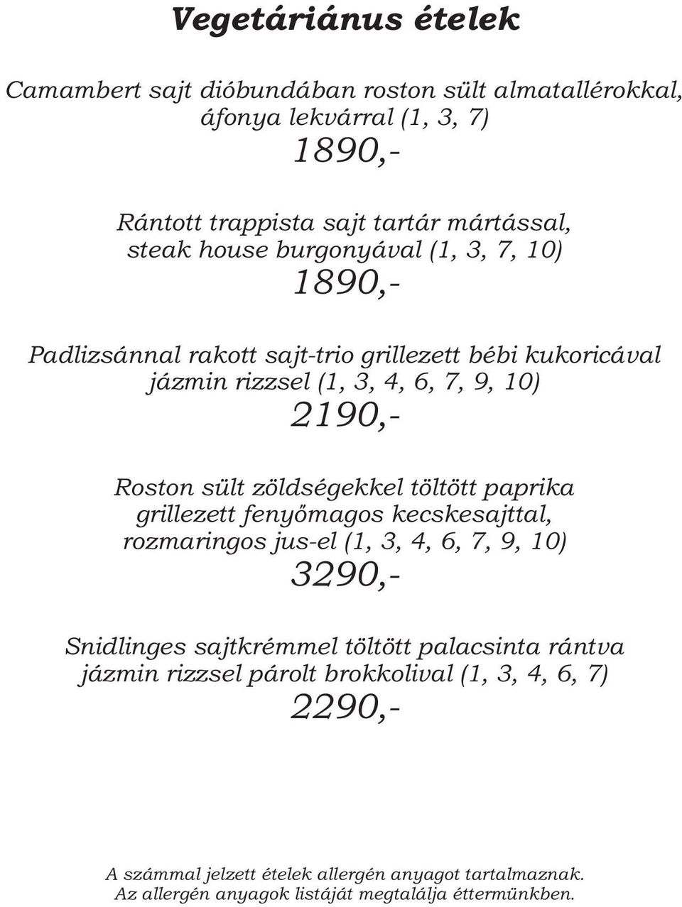 rizzsel (1, 3, 4, 6, 7, 9, 10) 2190,- Roston sült zöldségekkel töltött paprika grillezett fenyőmagos kecskesajttal, rozmaringos