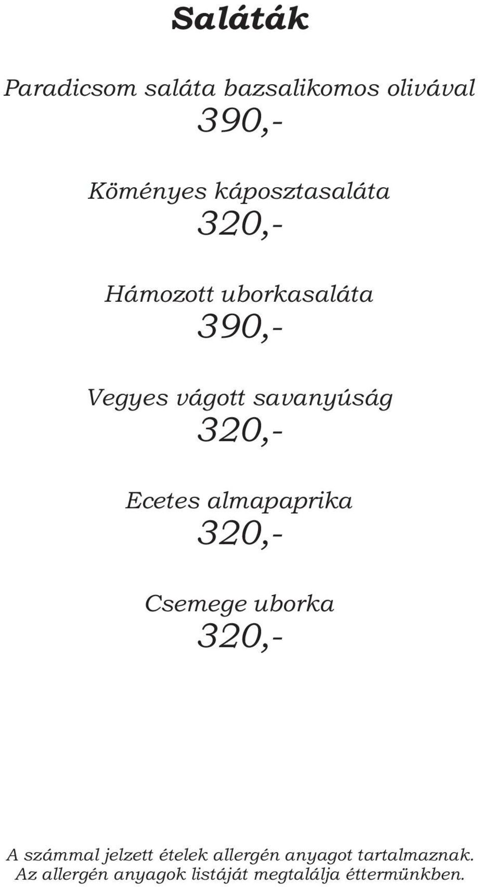 Hámozott uborkasaláta 390,- Vegyes vágott