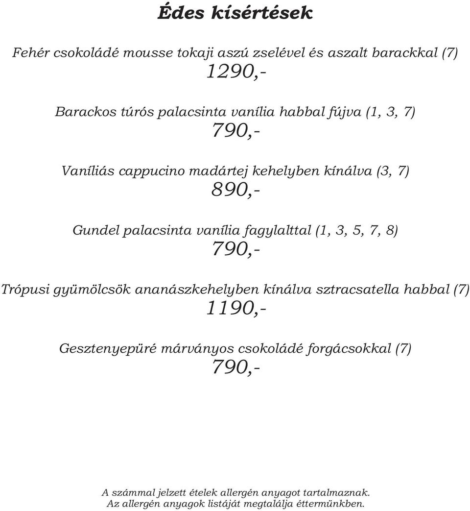 (3, 7) 890,- Gundel palacsinta vanília fagylalttal (1, 3, 5, 7, 8) 790,- Trópusi gyümölcsök