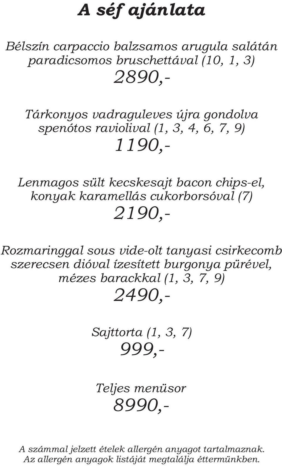 bacon chips-el, konyak karamellás cukorborsóval (7) 2190,- Rozmaringgal sous vide-olt tanyasi csirkecomb