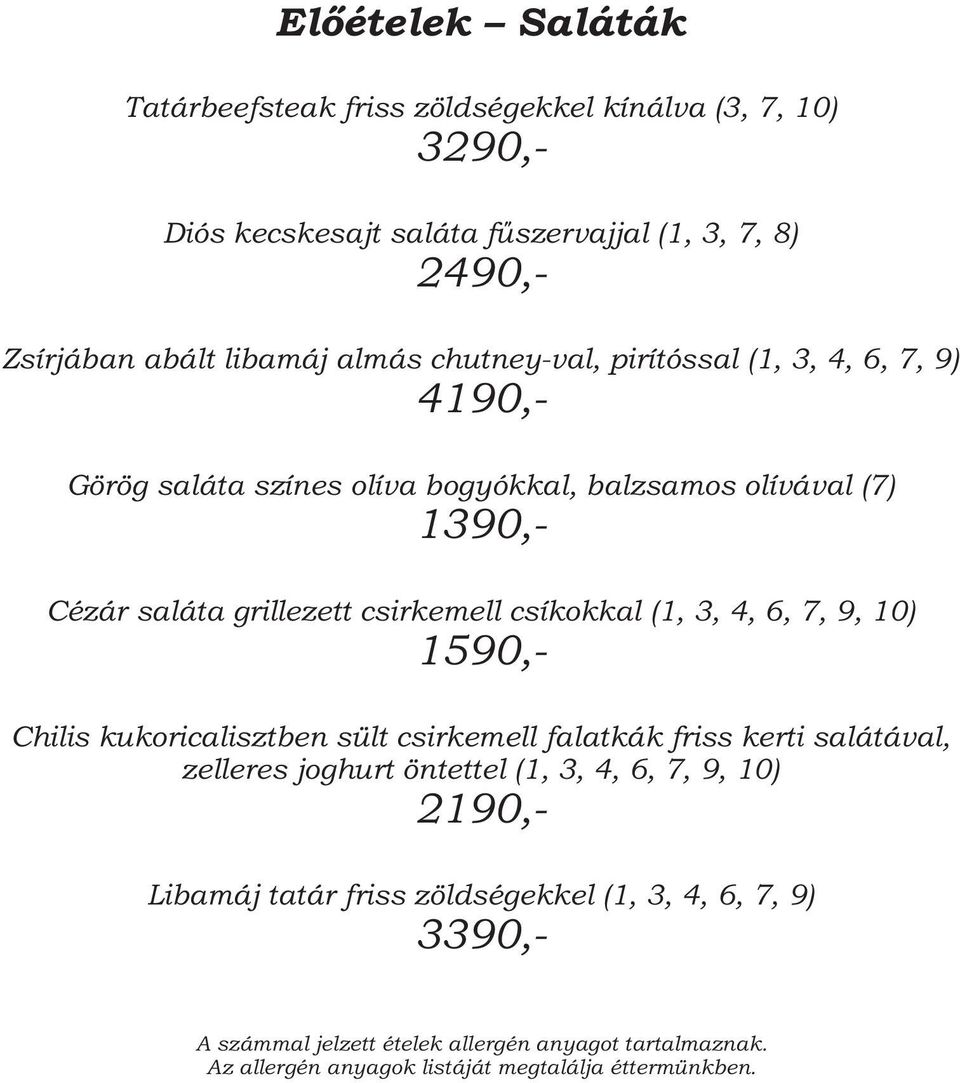 (7) 1390,- Cézár saláta grillezett csirkemell csíkokkal (1, 3, 4, 6, 7, 9, 10) 1590,- Chilis kukoricalisztben sült csirkemell falatkák