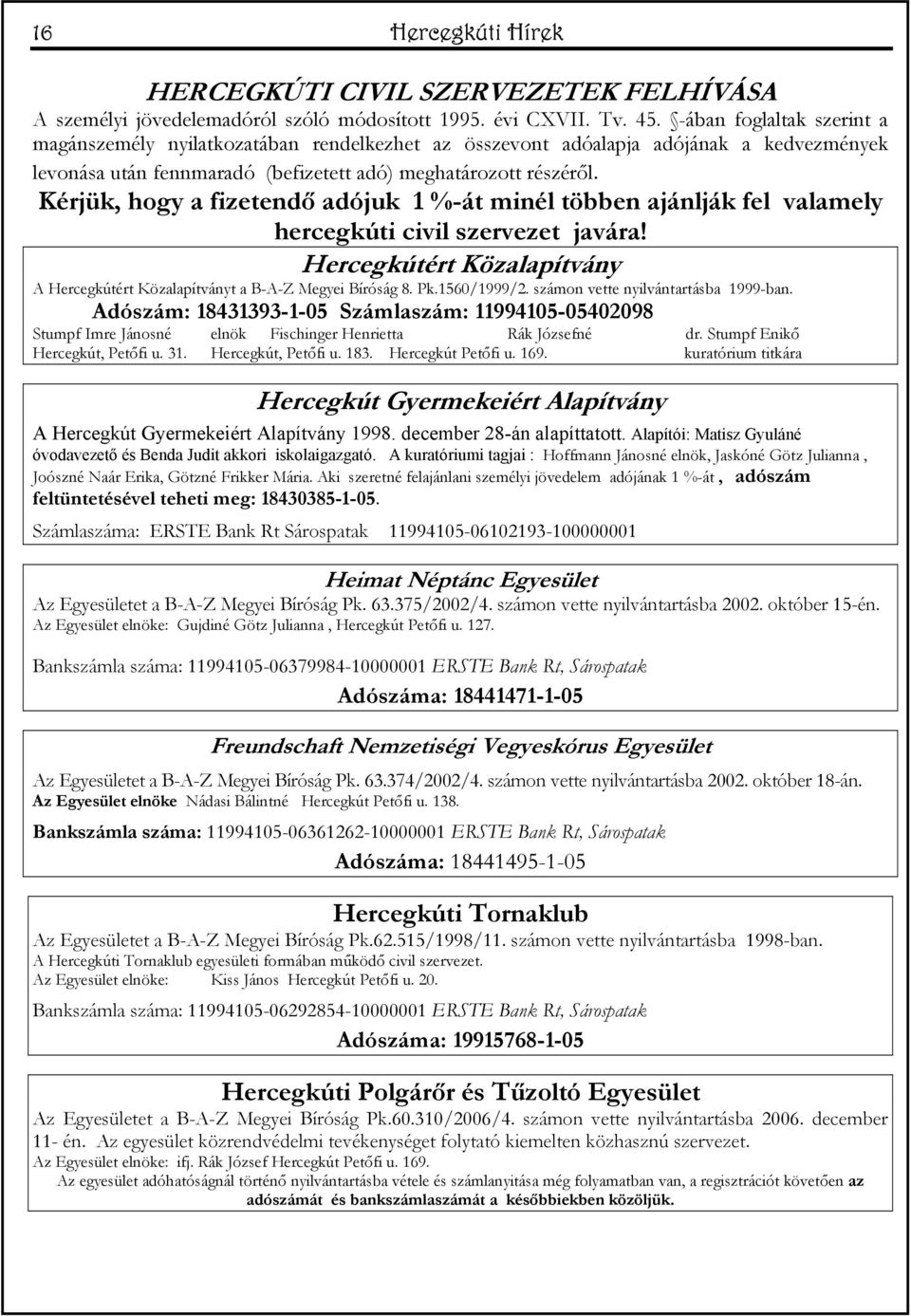 Kérjük, hogy a fizetendő adójuk 1 %-át minél többen ajánlják fel valamely hercegkúti civil szervezet javára! Hercegkútért Közalapítvány A Hercegkútért Közalapítványt a B-A-Z Megyei Bíróság 8. Pk.