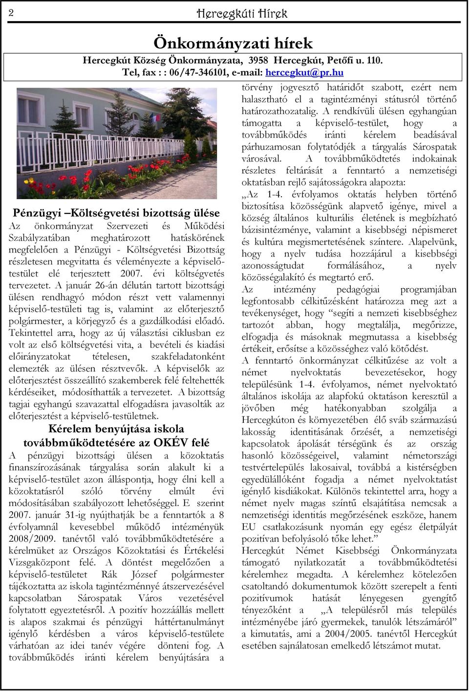 véleményezte a képviselőtestület elé terjesztett 2007. évi költségvetés tervezetet.