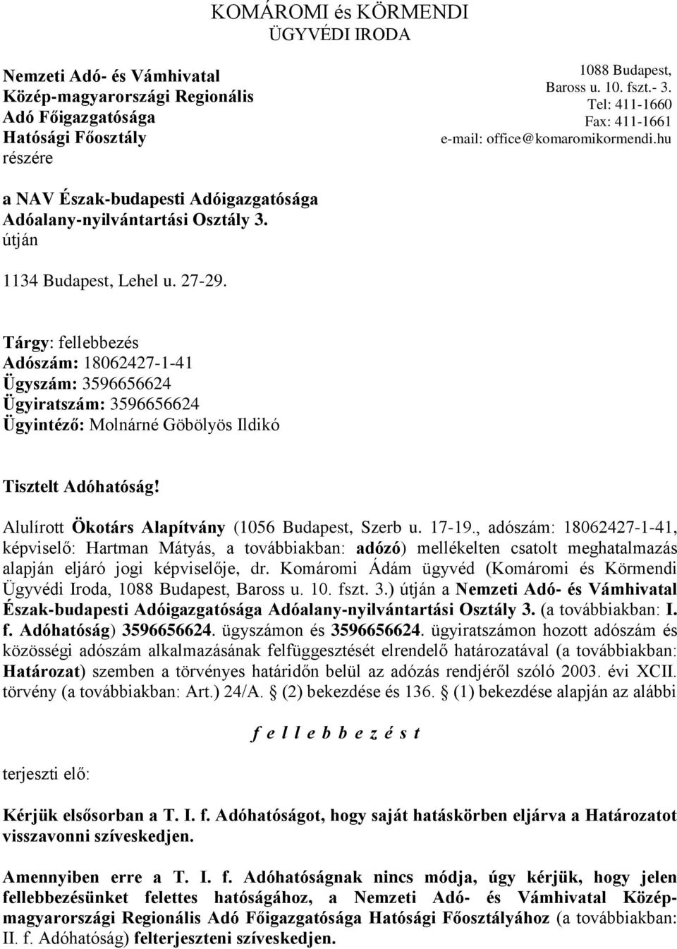Tárgy: fellebbezés Adószám: 18062427-1-41 Ügyszám: 3596656624 Ügyiratszám: 3596656624 Ügyintéző: Molnárné Göbölyös Ildikó Tisztelt Adóhatóság! Alulírott Ökotárs Alapítvány (1056 Budapest, Szerb u.