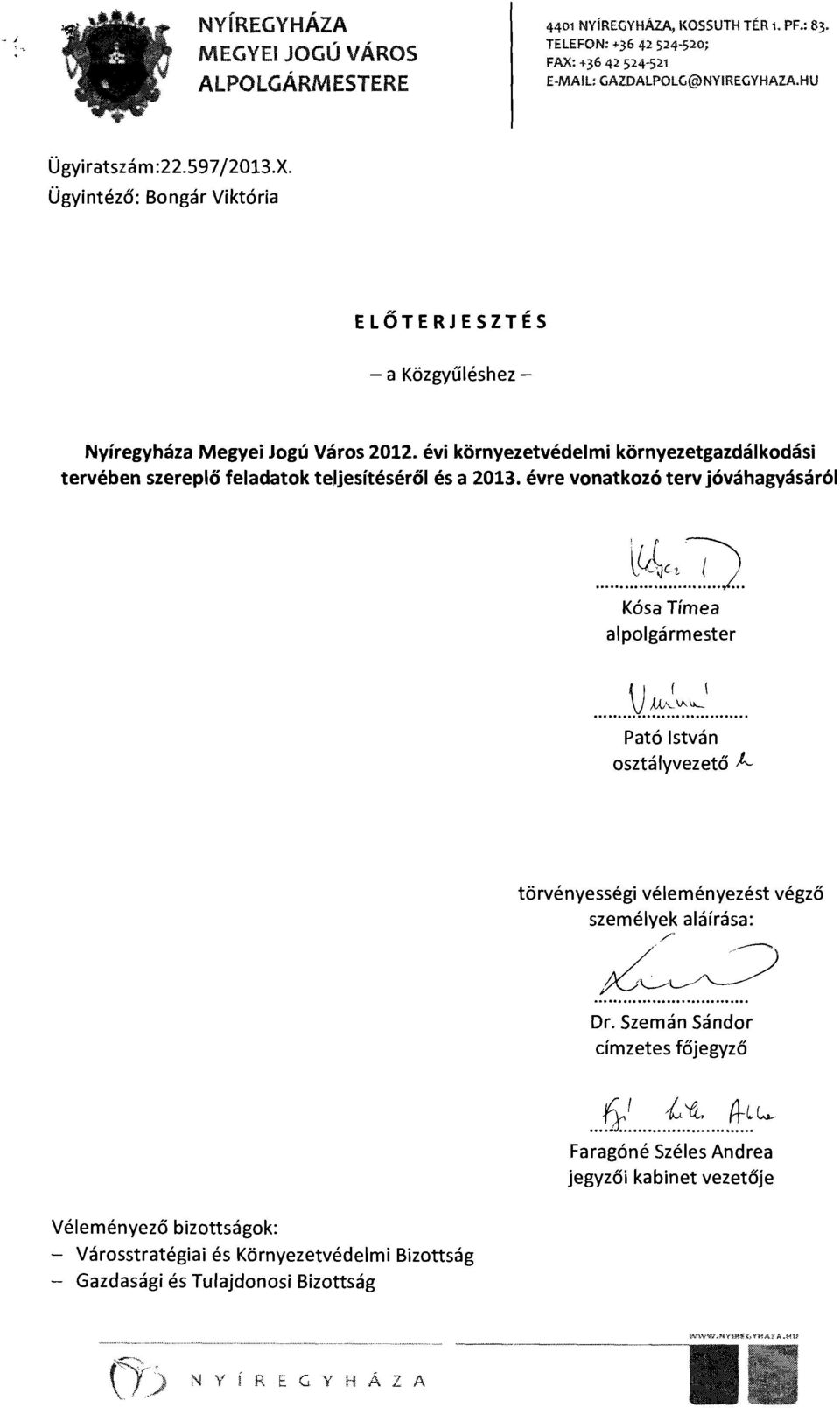 évi környezetvédelmi környezetgazdálkodási tervében szereplő feladatok teljesítéséről és a 2013. évre vonatkozó terv jóváhagyásáról... v~~.:..}). Kósa Tímea alpolgármester...... :\L~:~~.:':~.