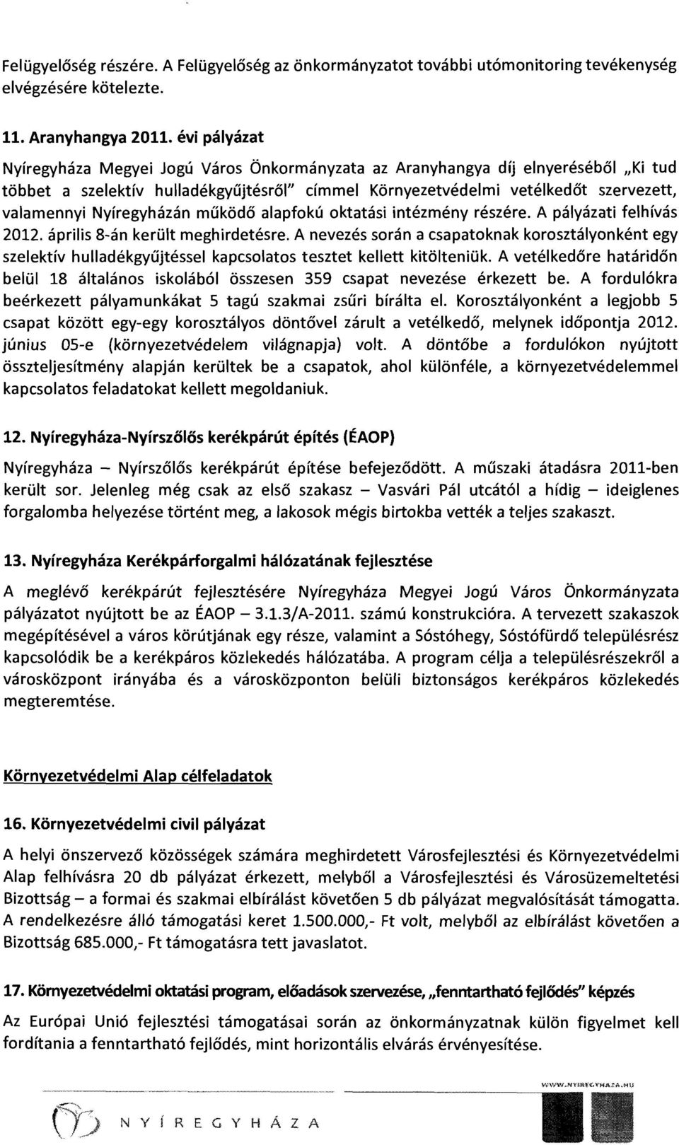 Nyíregyházán működő alapfokú oktatási intézmény részére. A pályázati felhívás 2012. április 8-án került meghirdetésre.