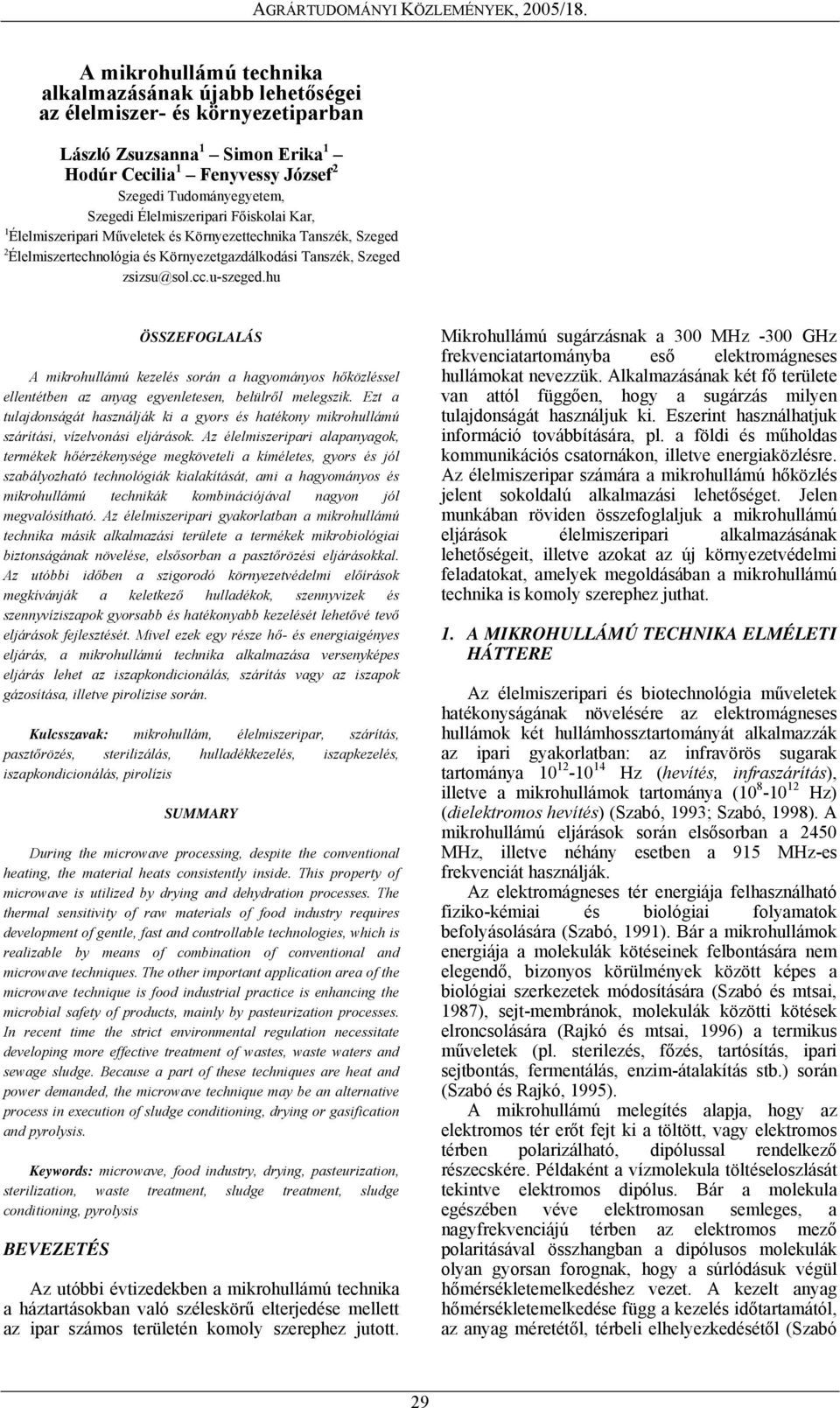 hu ÖSSZEFOGLALÁS A mikrohullámú kezelés során a hagyományos hőközléssel ellentétben az anyag egyenletesen, belülről melegszik.