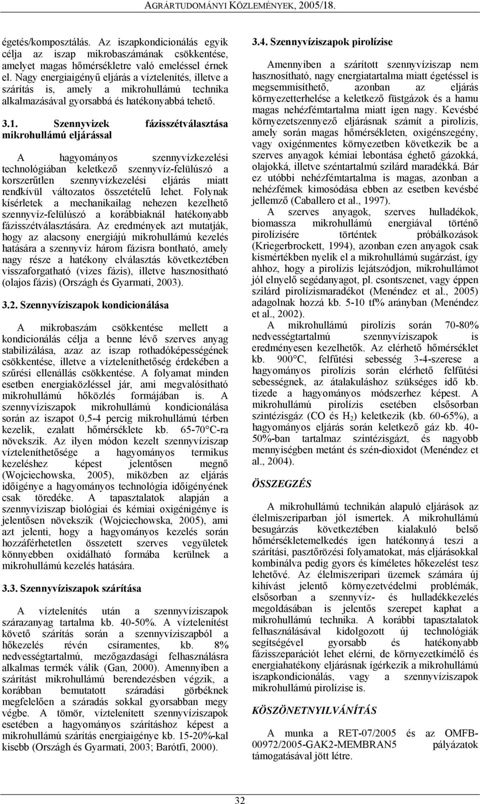 Szennyvizek fázisszétválasztása mikrohullámú eljárással A hagyományos szennyvízkezelési technológiában keletkező szennyvíz-felülúszó a korszerűtlen szennyvízkezelési eljárás miatt rendkívül