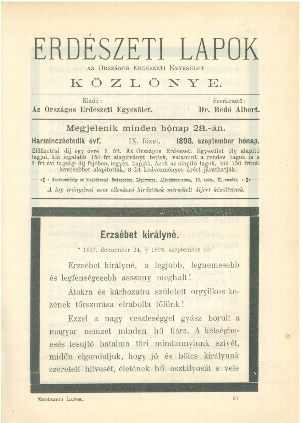 Az Országos Erdészeti Egyesület óly alapító tagjai, kik legalább 150 frt alapítványt tettek, valamint a rendes tagok is a 3 frt évi tagsági dij fejében, ingyen kapják.