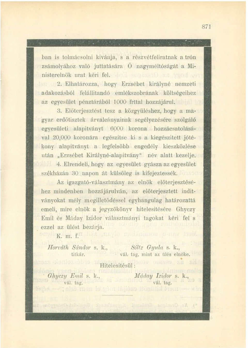 Előterjesztés t tes z a közgyűléshez, hog y a ma - gyar erdőtiszte k árvaleányaina k segélyezésér e szolgál ó egyesületi alapítvány t 600 0 koron a hozzácsatolásá - val 20,00 0 koronár a egészíts e k