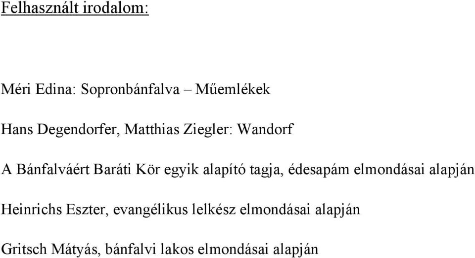 alapító tagja, édesapám elmondásai alapján Heinrichs Eszter,