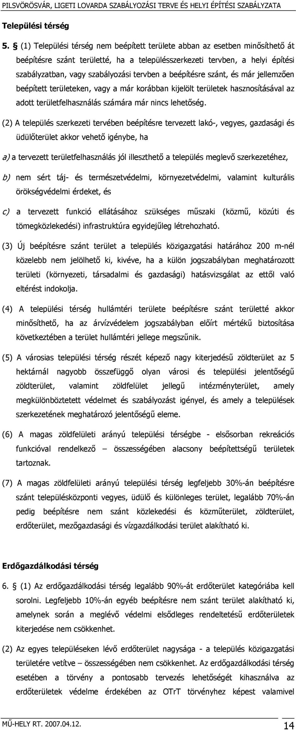 beépítésre szánt, és már jellemzően beépített területeken, vagy a már korábban kijelölt területek hasznosításával az adott területfelhasználás számára már nincs lehetőség.