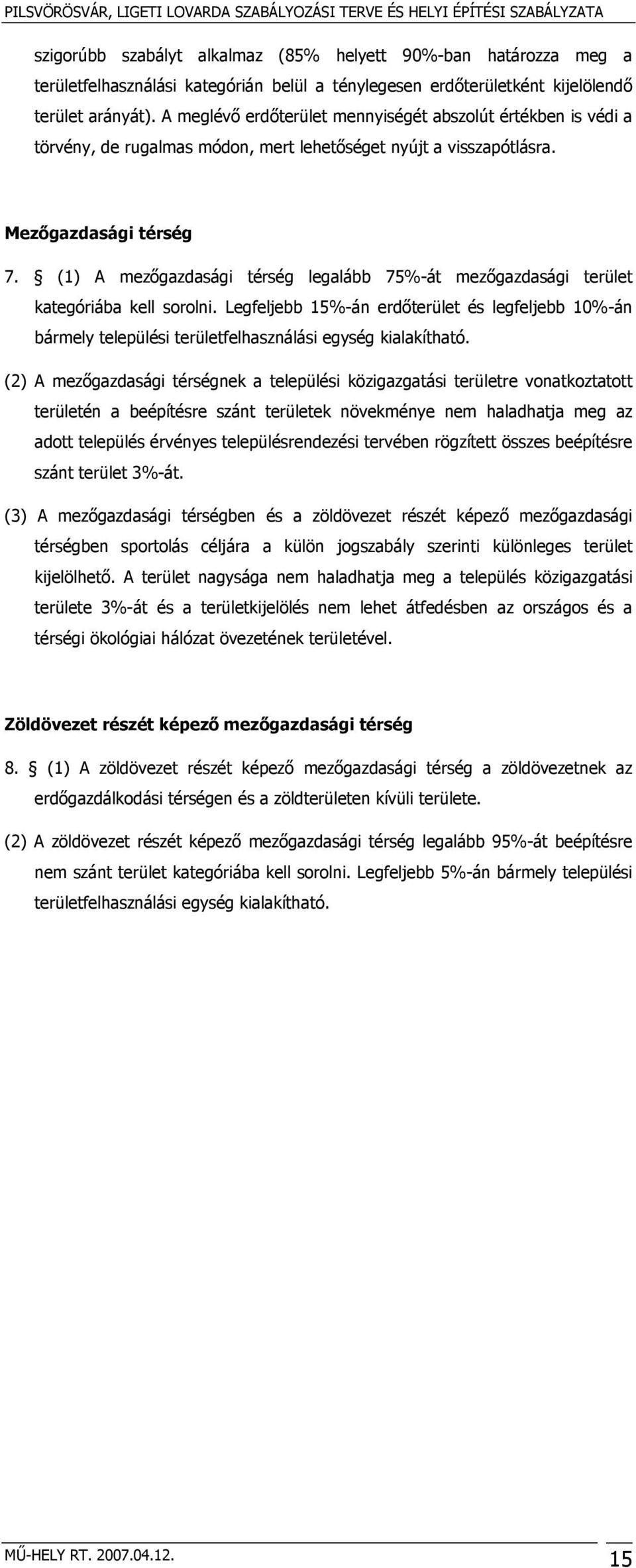 (1) A mezőgazdasági térség legalább 75%-át mezőgazdasági terület kategóriába kell sorolni.
