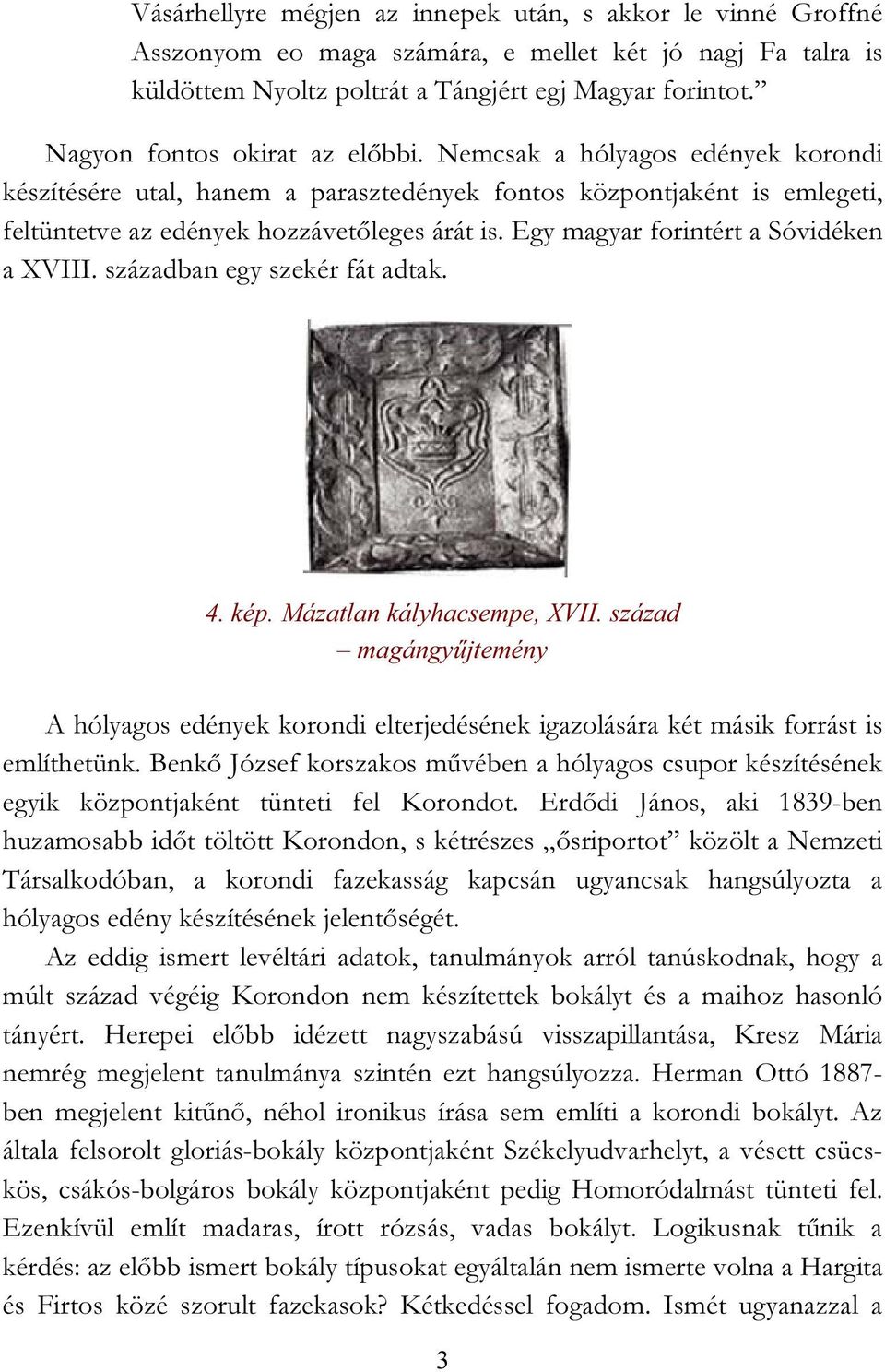 Egy magyar forintért a Sóvidéken a XVIII. században egy szekér fát adtak. 4. kép. Mázatlan kályhacsempe, XVII.
