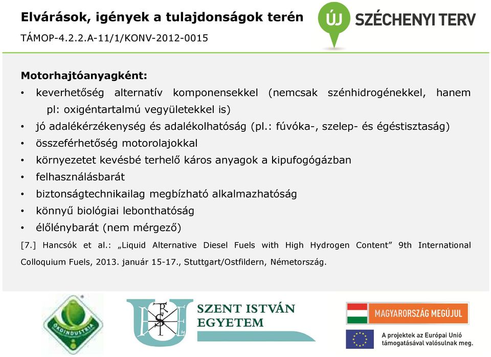 : fúvóka-, szelep- és égéstisztaság) összeférhetőség motorolajokkal környezetet kevésbé terhelő káros anyagok a kipufogógázban felhasználásbarát