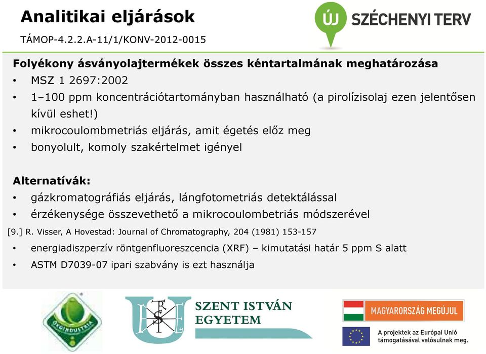 ) mikrocoulombmetriás eljárás, amit égetés előz meg bonyolult, komoly szakértelmet igényel Alternatívák: gázkromatográfiás eljárás, lángfotometriás