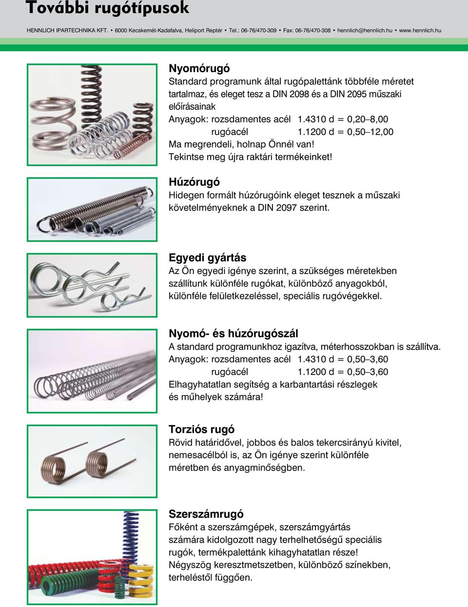 4310 d = 0,20 8,00 rugóacél 1.1200 d = 0,50 12,00 Ma megrendeli, holnap Önnél van! Tekintse meg újra raktári termékeinket!