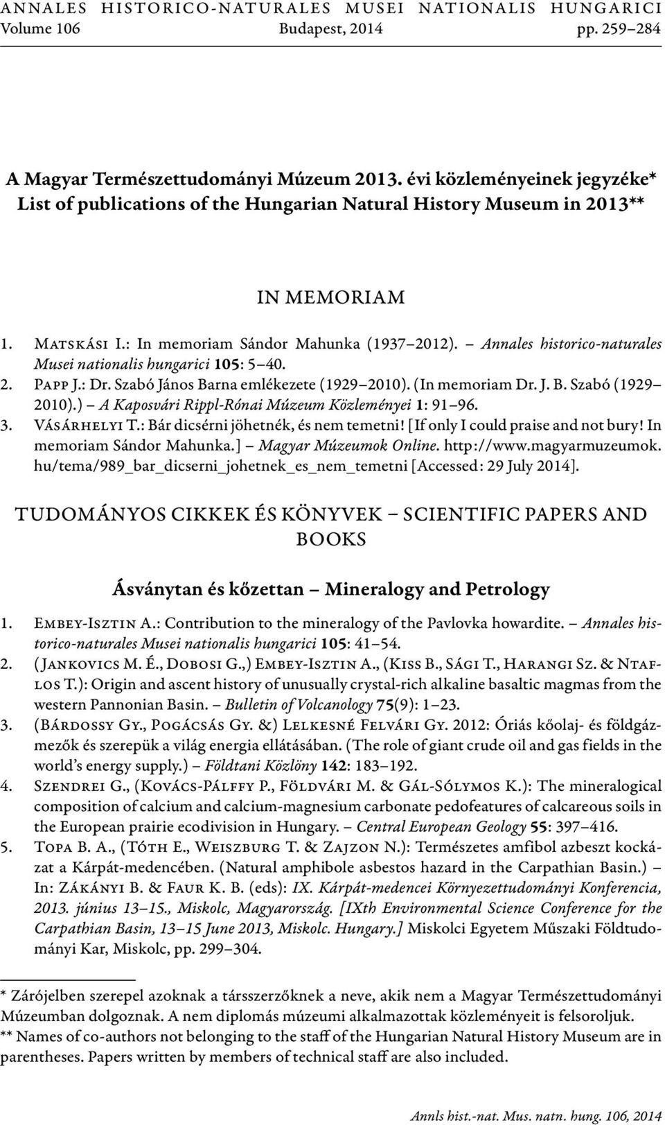 Annales historico-naturales Musei nationalis hungarici 105: 5 40. 2. Papp J.: Dr. Szabó János Barna emlékezete (1929 2010). (In memoriam Dr. J. B. Szabó (1929 2010).