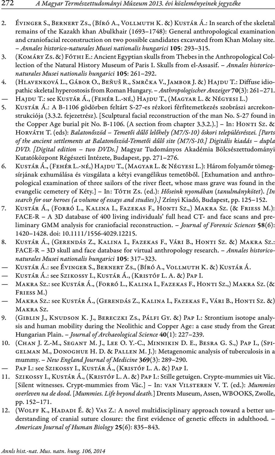 site. Annales historico-naturales Musei nationalis hungarici 105: 293 315. 3. (Komáry Zs. &) Fóthi E.