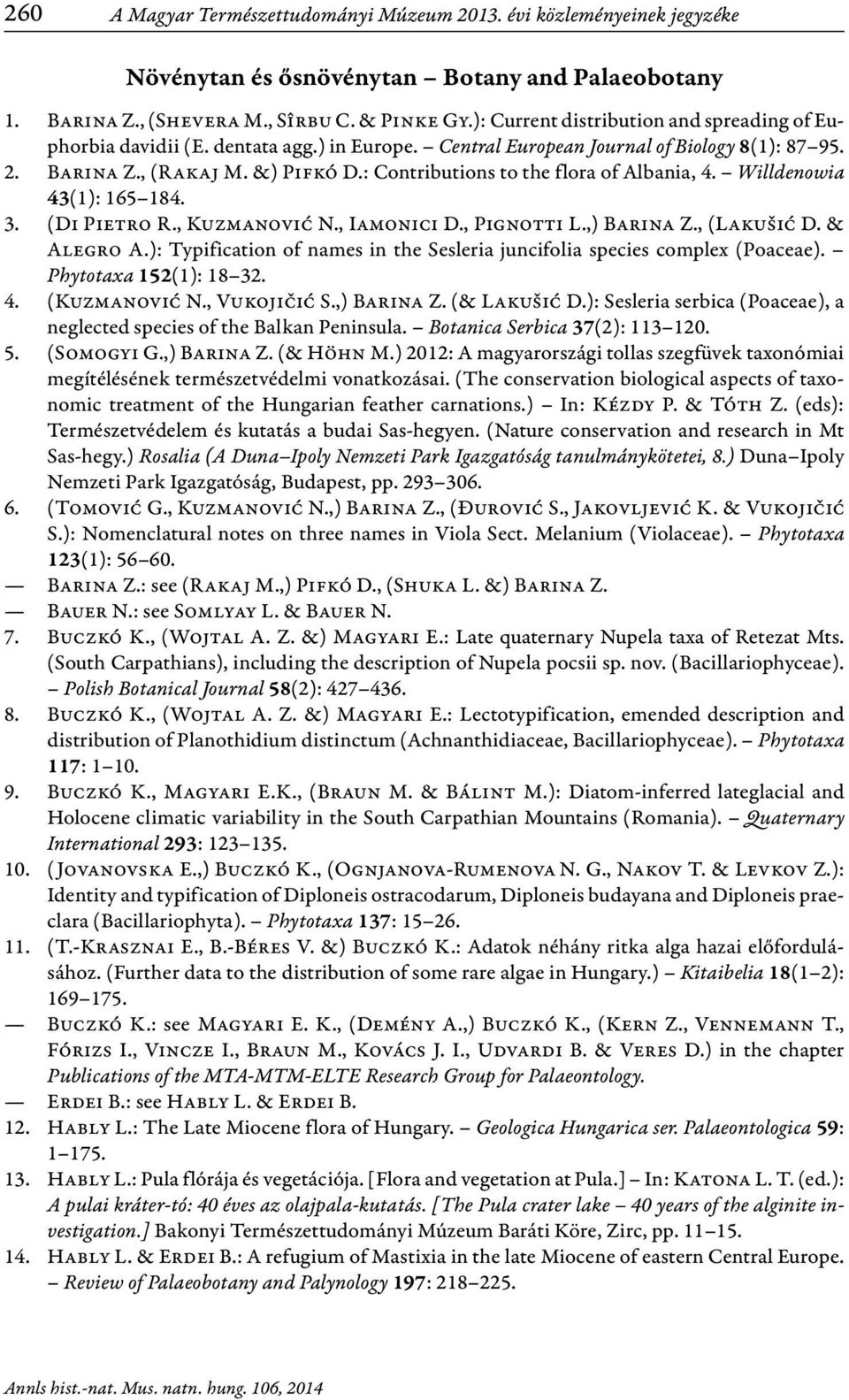 : Contributions to the flora of Albania, 4. Willdenowia 43(1): 165 184. 3. (Di Pietro R., Kuzmanović N., Iamonici D., Pignotti L.,) Barina Z., (Lakušić D. & Alegro A.