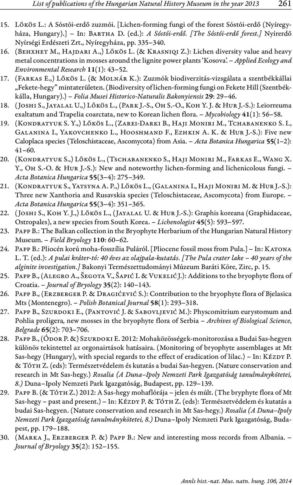 ): Lichen diversity value and heavy metal concentrations in mosses around the lignite power plants Kosova. Applied Ecology and Environmental Research 11(1): 43 52. 17. (Farkas E.,) Lőkös L.