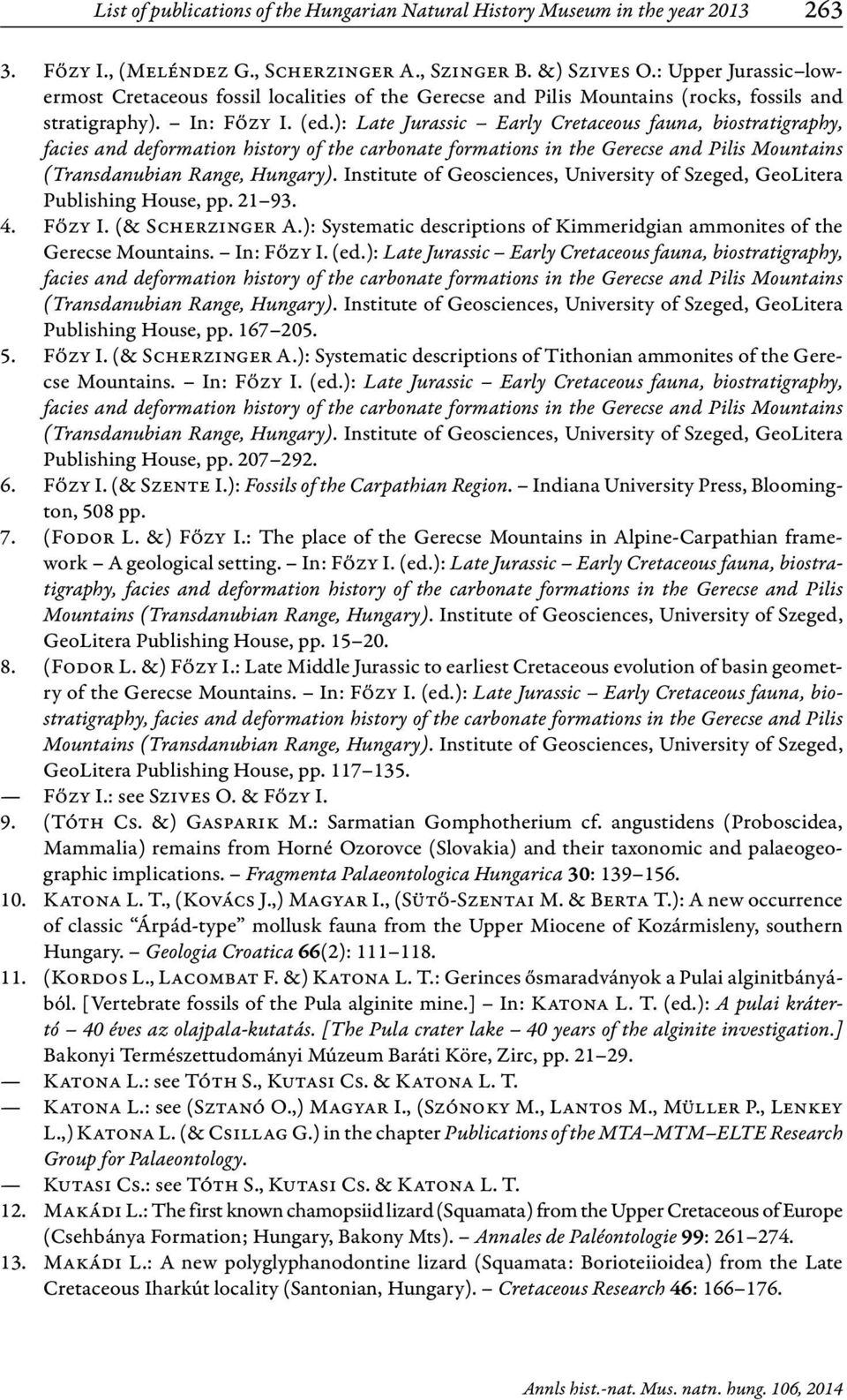 ): Late Jurassic Early Cretaceous fauna, biostratigraphy, facies and deformation history of the carbonate formations in the Gerecse and Pilis Mountains (Transdanubian Range, Hungary).