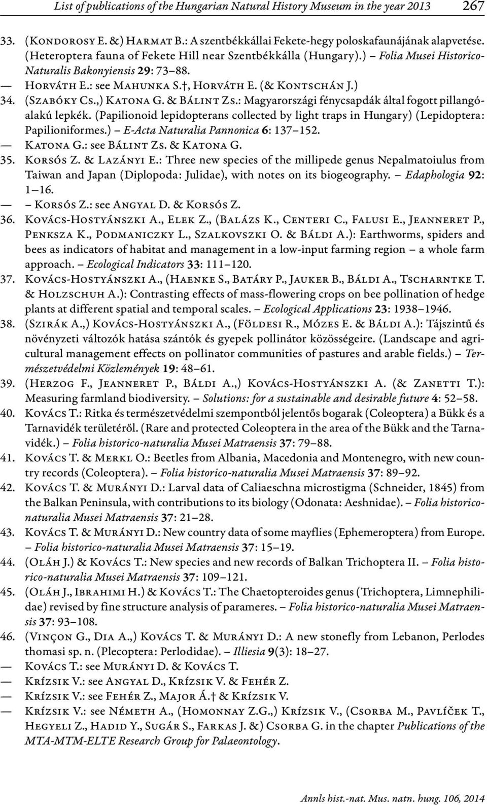 ,) Katona G. & Bálint Zs.: Magyarországi fénycsapdák által fogott pillangóalakú lepkék. (Papilionoid lepidopterans collected by light traps in Hungary) (Lepidoptera: Papilioniformes.