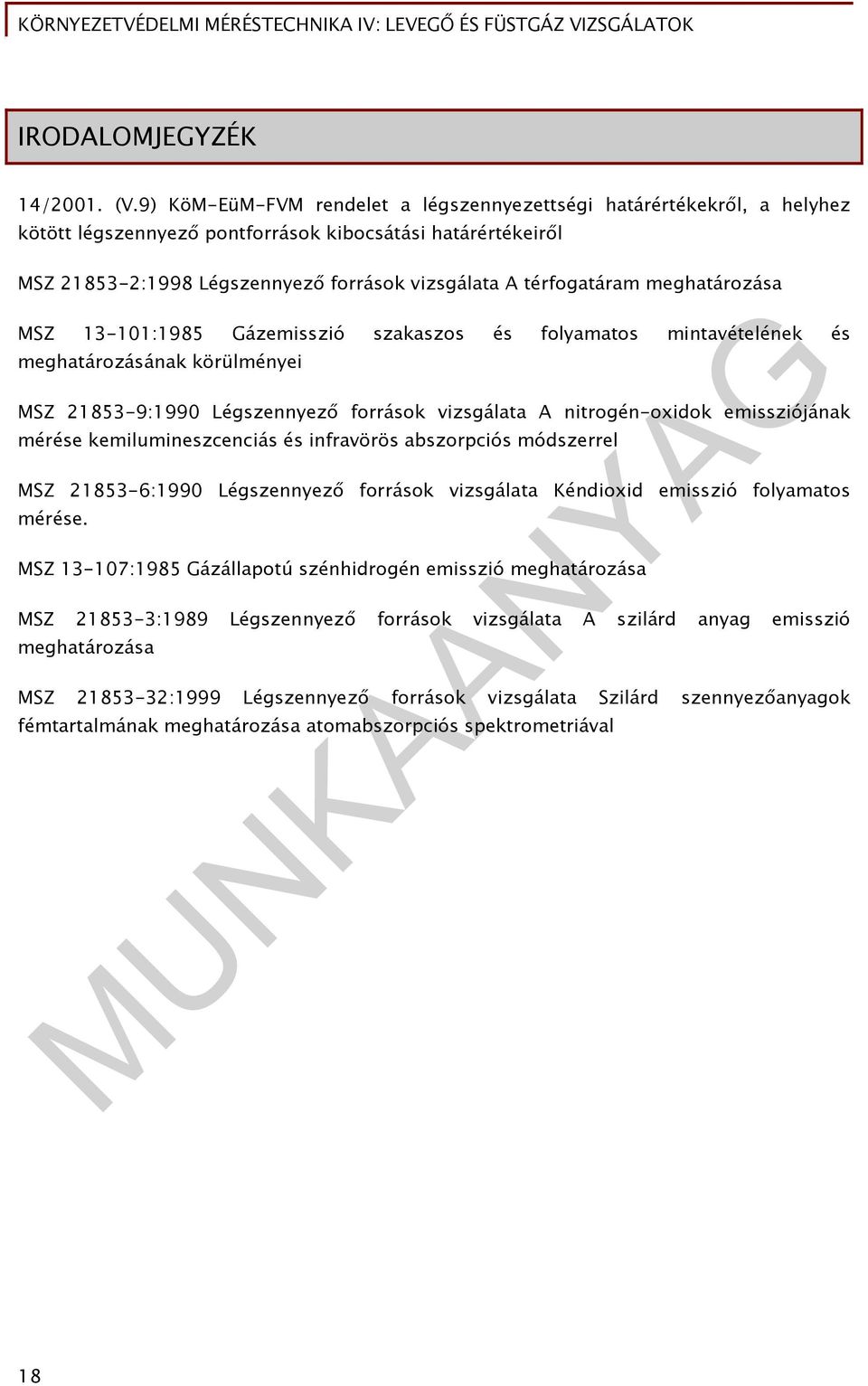 meghatározása MSZ 13-101:1985 Gázemisszió szakaszos és folyamatos mintavételének és meghatározásának körülményei MSZ 21853-9:1990 Légszennyező források vizsgálata A nitrogén-oxidok emissziójának