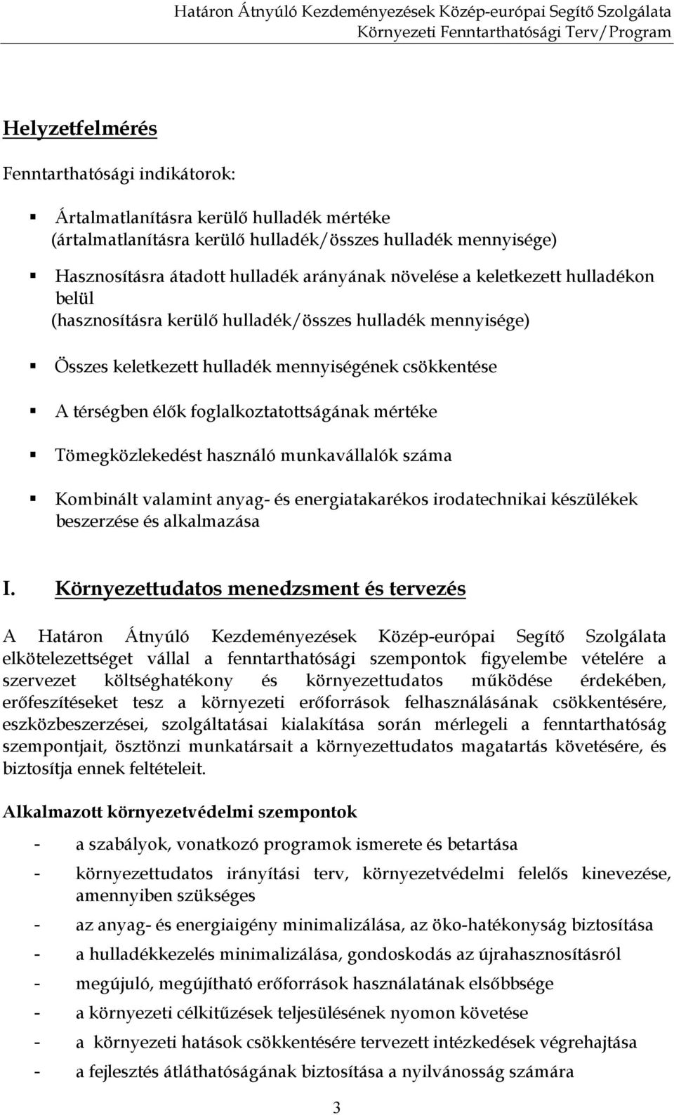 mértéke Tömegközlekedést használó munkavállalók száma Kombinált valamint anyag- és energiatakarékos irodatechnikai készülékek beszerzése és alkalmazása I.