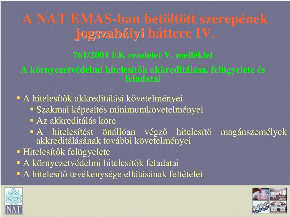 követelményei Szakmai képesítés minimumkövetelményei Az akkreditálás köre A hitelesítést önállóan végző hitelesítő