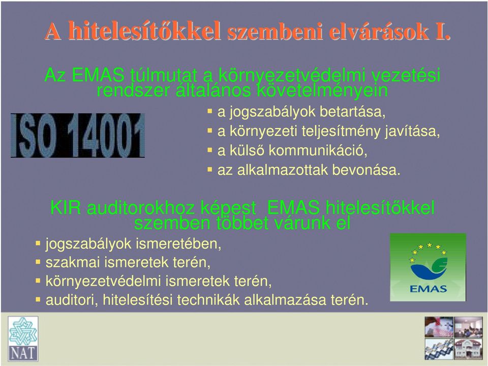környezeti teljesítmény javítása, a külső kommunikáció, az alkalmazottak bevonása.