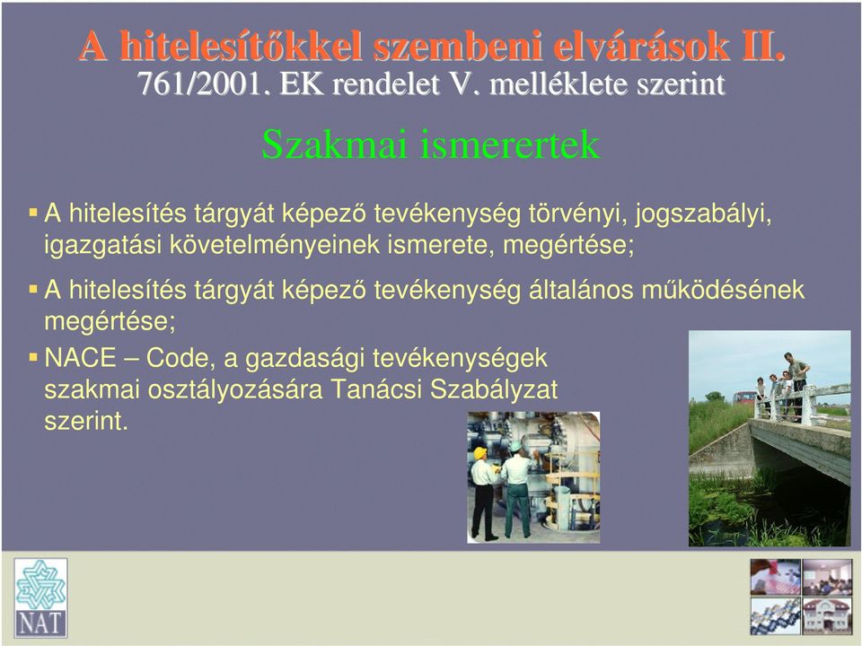 jogszabályi, igazgatási követelményeinek ismerete, megértése; A hitelesítés tárgyát képező