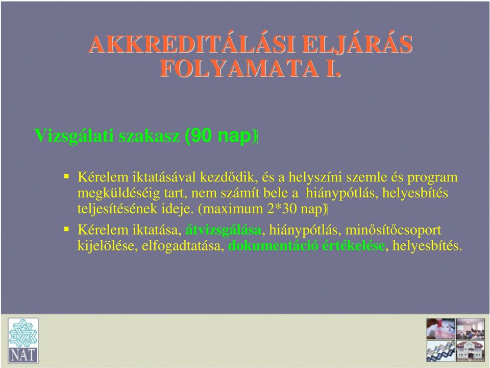 program megküldéséig tart, nem számít bele a hiánypótlás, helyesbítés teljesítésének