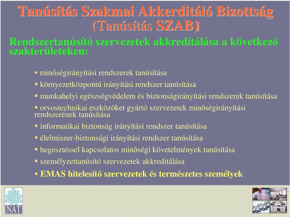 gyártó szervezetek minőségirányítási rendszerének tanúsítása informatikai biztonság irányítási rendszer tanúsítása élelmiszer-biztonsági irányítási rendszer