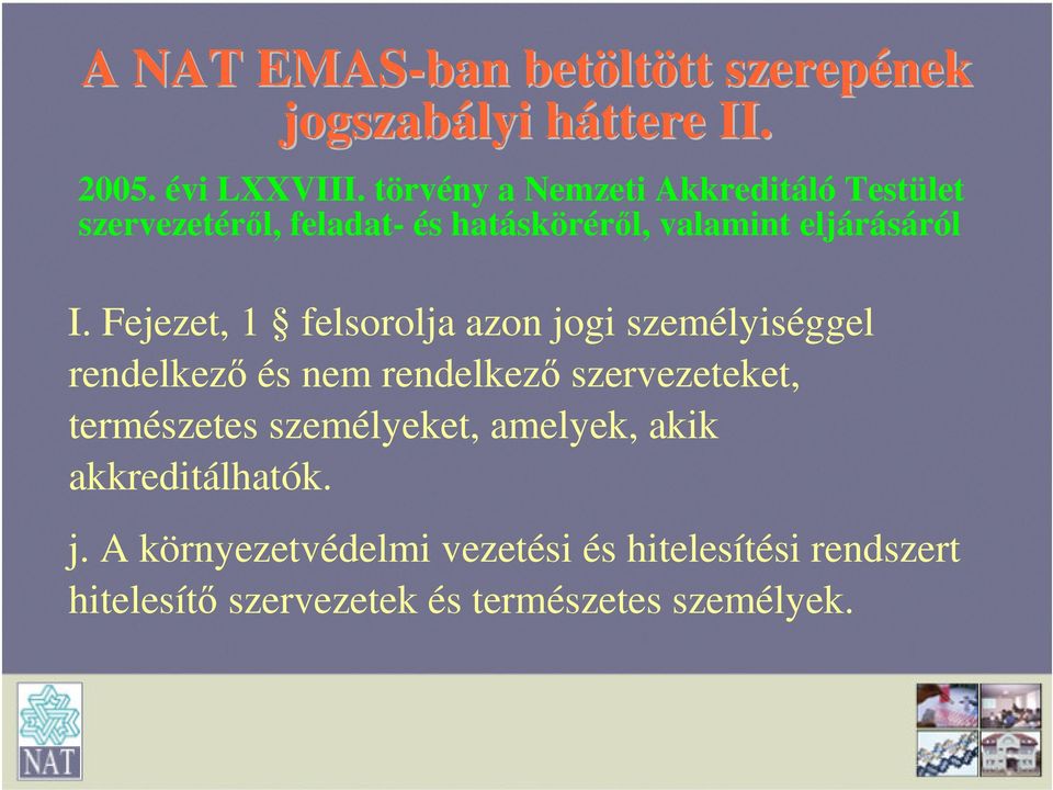Fejezet, 1 felsorolja azon jogi személyiséggel rendelkező és nem rendelkező szervezeteket, természetes