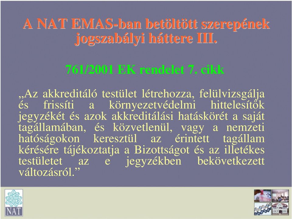 jegyzékét és azok akkreditálási hatáskörét a saját tagállamában, és közvetlenül, vagy a nemzeti hatóságokon