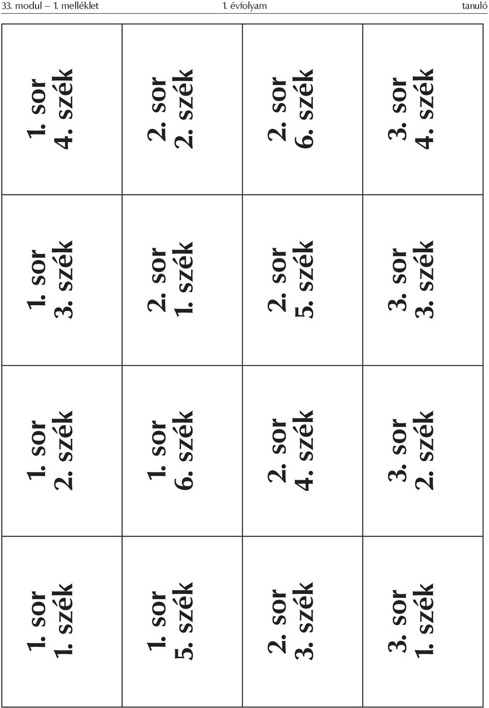 sor 4. szék 3. sor 2. szék 1. sor 3. szék 2. sor 1. szék 2. sor 5.