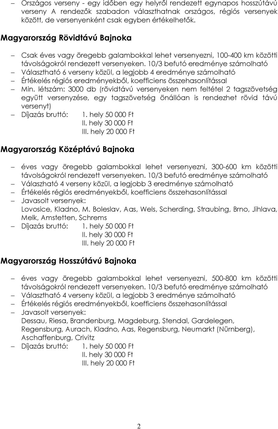 10/3 befutó eredménye számolható Választható 6 verseny közül, a legjobb 4 eredménye számolható Értékelés régiós eredményekbıl, koefficiens összehasonlítással Min.
