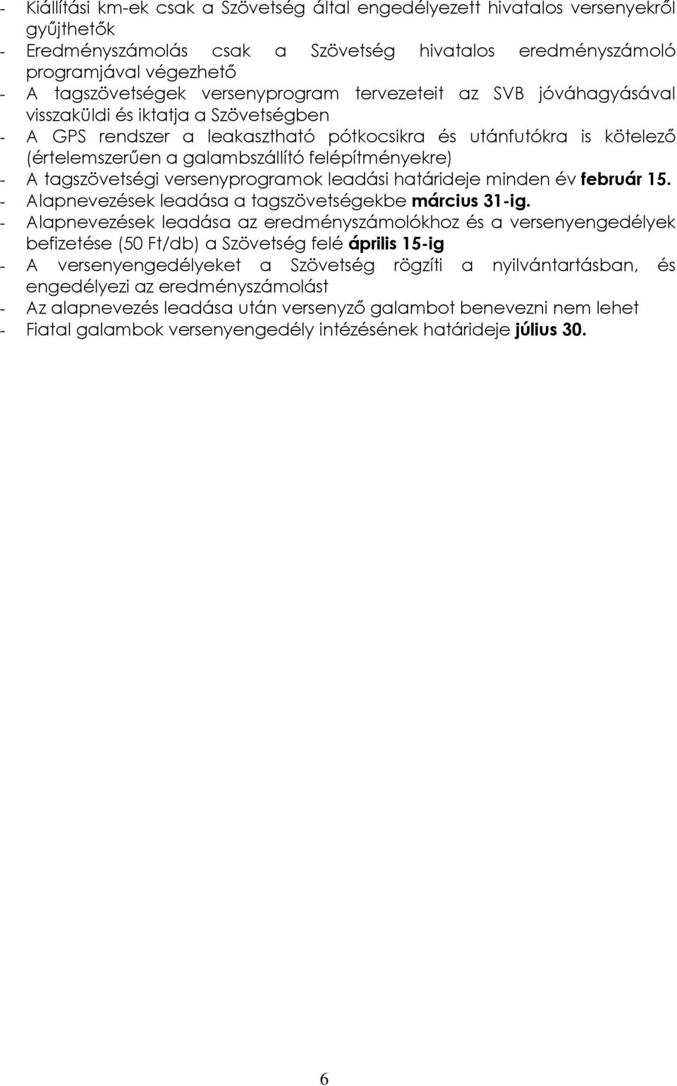 felépítményekre) - A tagszövetségi versenyprogramok leadási határideje minden év február 15. - Alapnevezések leadása a tagszövetségekbe március 31-ig.