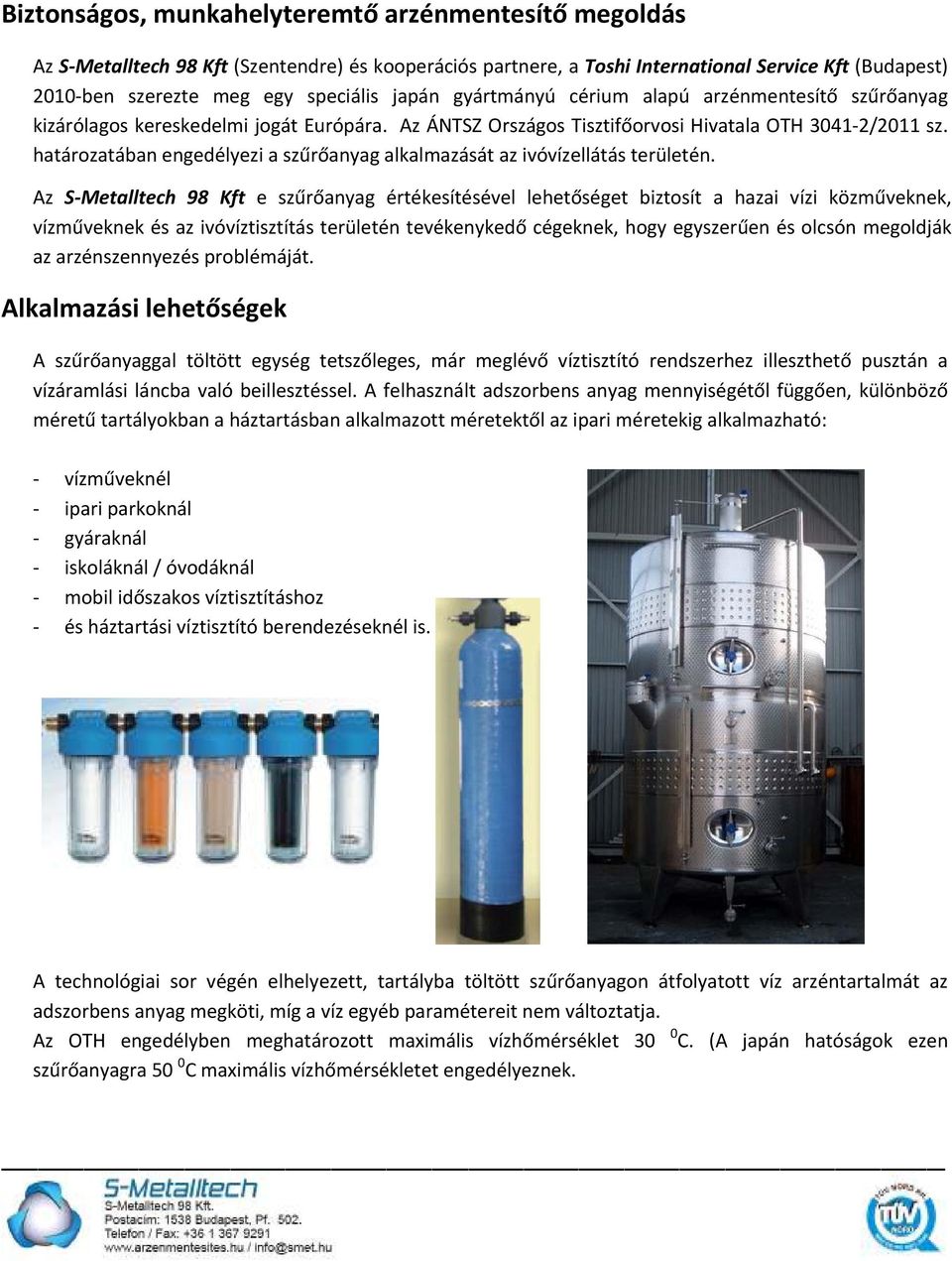 határozatában engedélyezi a szűrőanyag alkalmazását az ivóvízellátás területén.