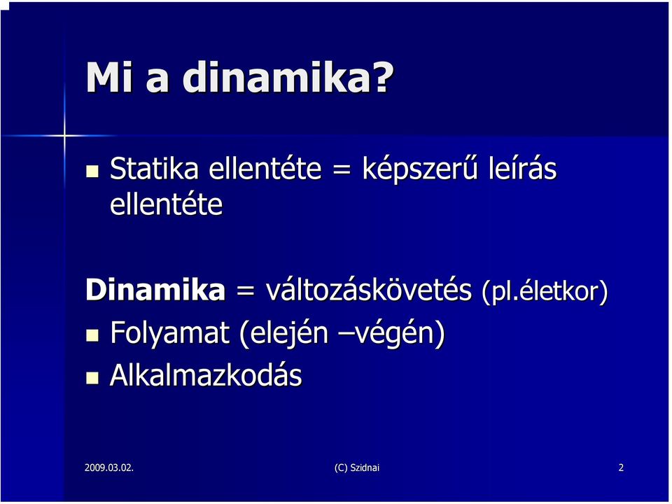 ellentéte te Dinamika = változv ltozáskövetés