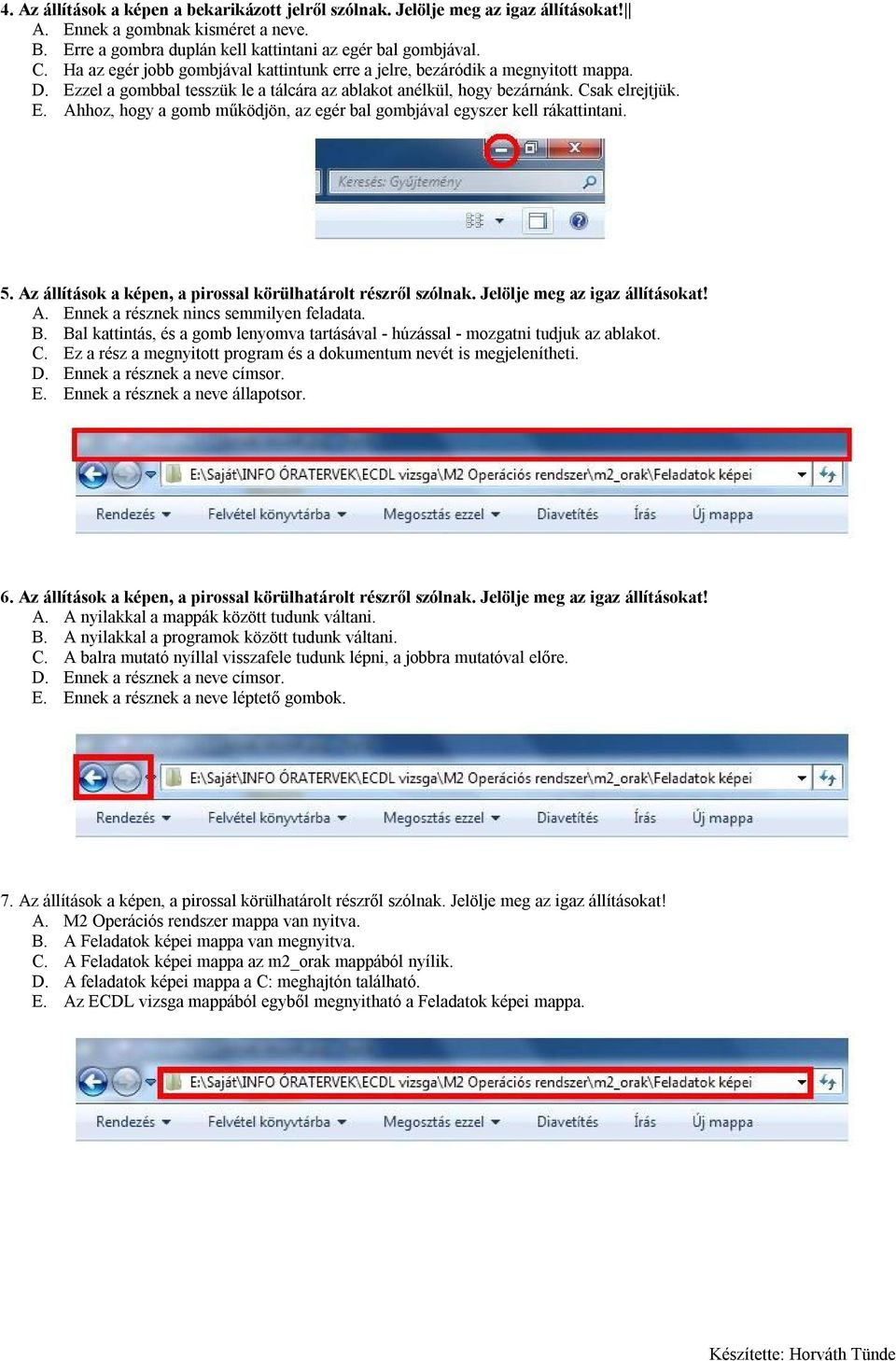 5. Az állítások a képen, a pirossal körülhatárolt részről szólnak. Jelölje meg az igaz állításokat! A. Ennek a résznek nincs semmilyen feladata. B.