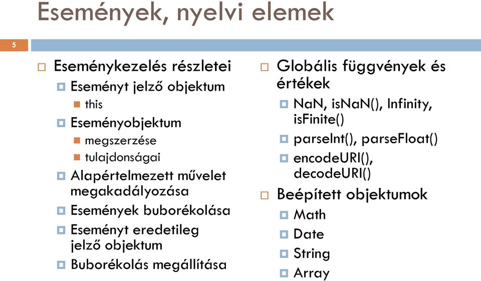 eredetileg jelző objektum Buborékolás megállítása Globális függvények és értékek NaN, isnan(),